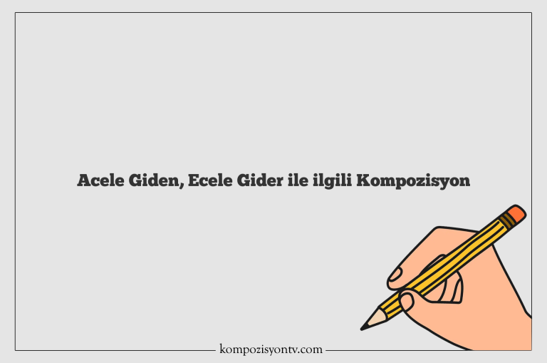 Acele Giden, Ecele Gider ile ilgili Kompozisyon