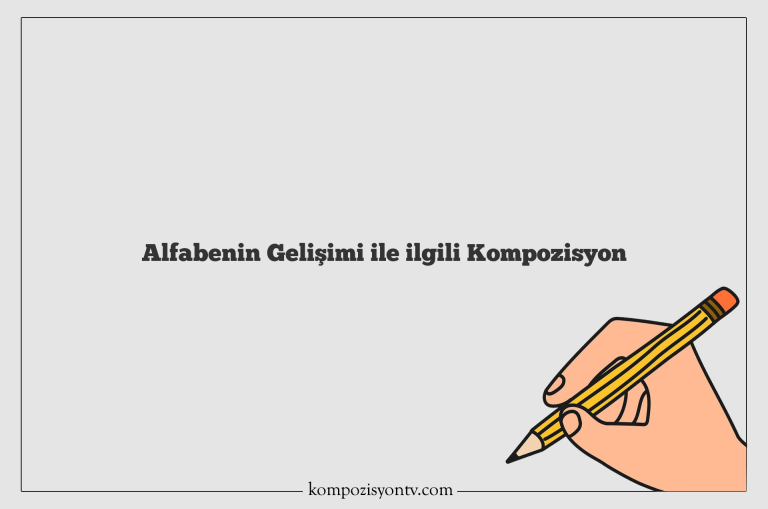 Alfabenin Gelişimi ile ilgili Kompozisyon