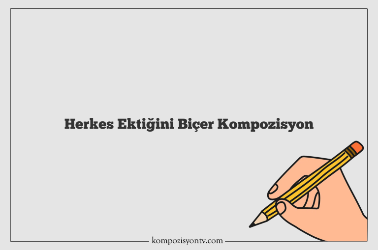 Herkes Ektiğini Biçer Kompozisyon